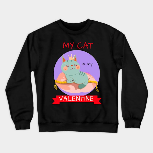 My Cat Is My Valentine Crewneck Sweatshirt by Dogefellas